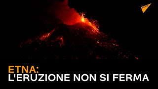 Etna: l'eruzione non si ferma
