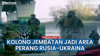 Menegangkan, Pasukan Ukraina Lawan Tentara Rusia di Jembatan Antonovsky