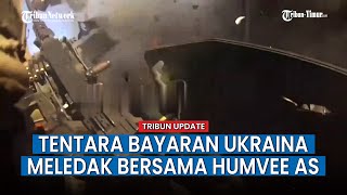 Kendaraan Humvee Ukraina Meledak Kena Ranjau Rusia, Tentara Bayaran Asing Jadi Korban