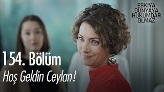 Hoş geldin Ceylan - Eşkıya Dünyaya Hükümdar Olmaz 154. Bölüm
