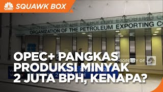 OPEC+ Sepakat Pangkas Produksi Minyak 2 Juta Bph