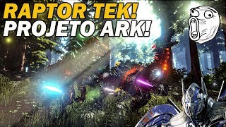 RAPTOR TEK E PROJETO ARK!