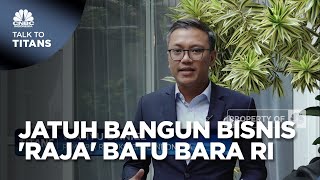 Jatuh Bangun Bisnis 'Raja' Batu Bara RI