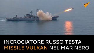 Incrociatore russo testa missile Vulkan nel Mar Nero