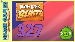 Angry Birds Blast Level 327 Hard - 3 Stars Walkthrough, No Boosters
