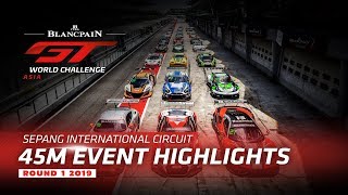 45m Highlights - Sepang 2019 - Blancpain GT World Challenge Asia