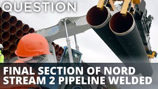Final section of Nord Stream 2 gas pipeline finished