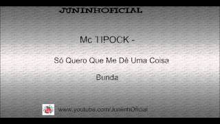 Mc TIPOCK -  Só Quero Que Me De Uma Coisa [DJ RD DA NH]