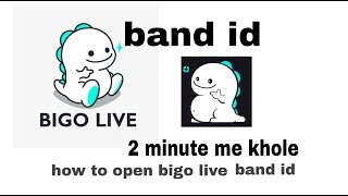 How to open bigo live band id/ 2 minute me