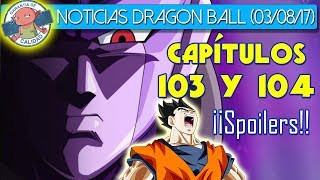 CAPÍTULO 103 y 104 Dragon Ball Super...¡SPOILERS! | Audiencia 101 | Noticias Dragon Ball Super