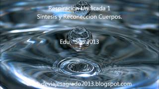 Eduardo Ontiveros.1 de 3 Respiracion Unificada de Sintesis. Cuerpos su Reconexion, Guia.