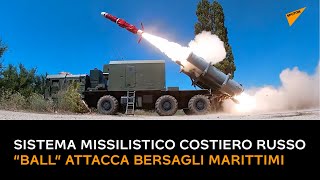 Il sistema missilistico costiero russo "Ball" attacca bersagli marittimi