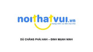Dù Chẳng Phải Anh - Đinh Mạnh Ninh - ( 1 hour ) - noithatvui.vn