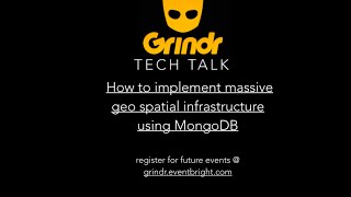 Grindr Tech Talk - How to implement massive geo spatial infrastructure using MongoDB