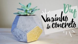 DIY - Vaso de Concreto/Cimento Geométrico por Isabelle Verona