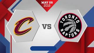 Toronto Raptors vs. Cleveland Cavaliers Game 3: May 5, 2018