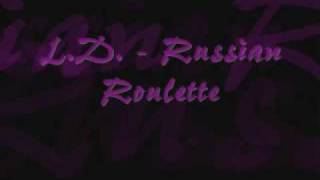 L.D.  -  Russian Roulette