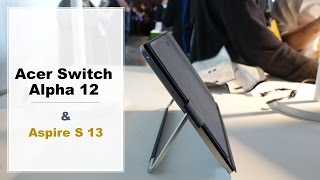 Acer Switch Alpha 12 & Aspire S 13 Hands-on