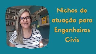 Nichos de atuação de engenheiros civis
