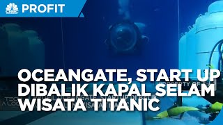 OceanGate, Startup di Balik Kapal Selam Wisata Titanic