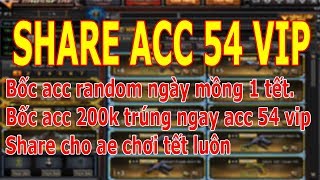 Bốc acc random 200k ngày mồng 1 tết | Share Acc CF 54 Vip | SMS chưa đăng kí