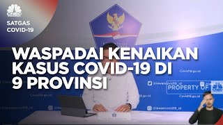 Langkah Satgas Waspadai Kenaikan Kasus Covid-19 di 9 Provinsi