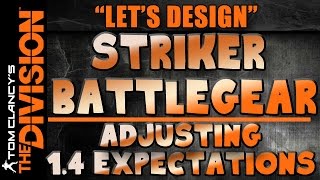 The Division Let's Design | Striker BattleGear and adjusting 1.4 expectations