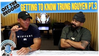 Off The Record: Getting to Know Trung Nguyen (Part 3)