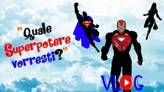"Quale Superpotere Vorreste?" (Vlog)