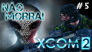 Não Morra! || XCOM 2 (Commander) Ep. 5 - O Rapto de Vogel || pt br