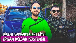 Erkan Kolçak Köstendil - Bülent Şakrak'la Art Niyet