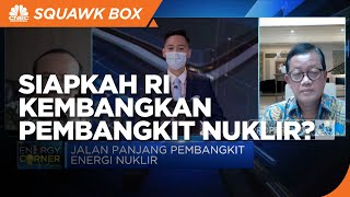 Siapkah RI Kembangkan Pembangkit Nuklir? Ini Kata DEN & Komisi VII