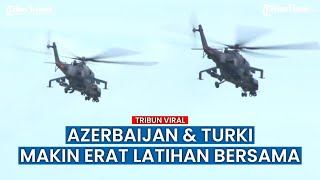 Makin Lengket, Prajurit Azerbaijan & Turki Latihan Militer Bersama