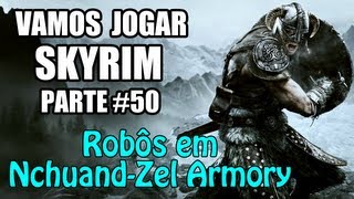 Vamos Jogar Skyrim - Robôs em Nchuand-Zel Armory - Parte 50