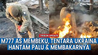 Tentara Ukraina Berusaha Pulihkan Kembali M777 AS yang Membeku Pakai Palu & Membakarnya