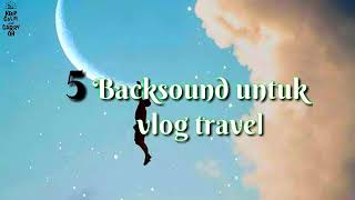 LAGU YANG SERING DI JADIKAN BACKSOUND TRAVEL