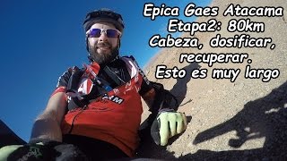 Epica Gaes Atacama Etapa2: 80Km Esto es muy largo