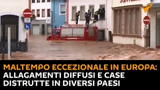 Maltempo eccezionale in #Europa: allagamenti diffusi e case distrutte in diversi paesi