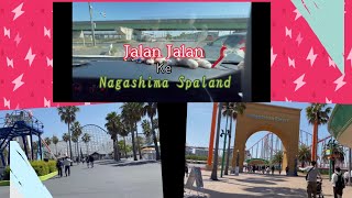 JALAN JALAN KE NAGASHIMA SPA LAND DUNIA KITA