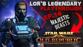 Lor's Legendary Playthrough Ep.14 - "Majestic Beasts" [Sith Warrior]