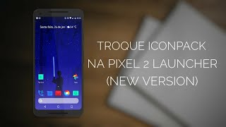 Pixel 2 Launcher: Agora vc pode mudar os ícones!!