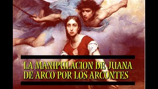 LA MANIPULACION DE JUANA DE ARCO POR LOS ARCONTES