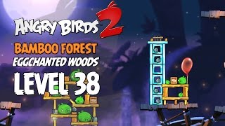 Angry Birds 2 Level 38 Bamboo Forest Eggchanted Woods 3 Star Walkthrough