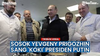 Yevgeny Prigozhin Sang 'Koki' Putin, Mengenal Sosok Bos Tentara Bayaran Rusia dan Pasukannya!