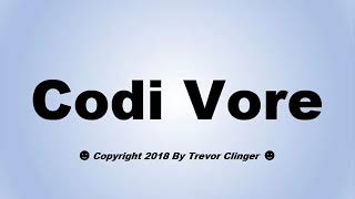 How To Pronounce Codi Vore