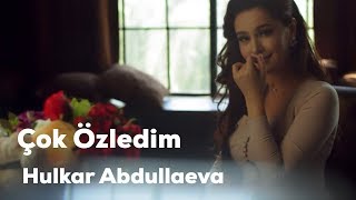 ÇOK ÖZLEDIM Hulkar Abdullaeva/ ЧОК ОЗЛЕДИМ Хулкар Абдуллаева