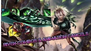 RIVEN COMBOS AND ANIMATION CANCELS!!!