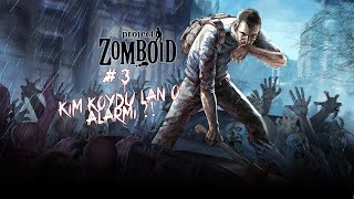 #3 Project Zomboid - Kim Koydu Lan o Alarmı ?! [Türkçe]