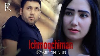 Isomiddin Nur -  Ichmoqchiman | Исомиддин Нур - Ичмокчиман