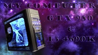 My computer | test gtx 980 & i5 4690k